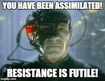 "Você foi assimilado! Resistência é fútil!". Frase que os Borg, em Star Trek, utilizam ao encontrar raças que consideram alienígenas ou domináveis.